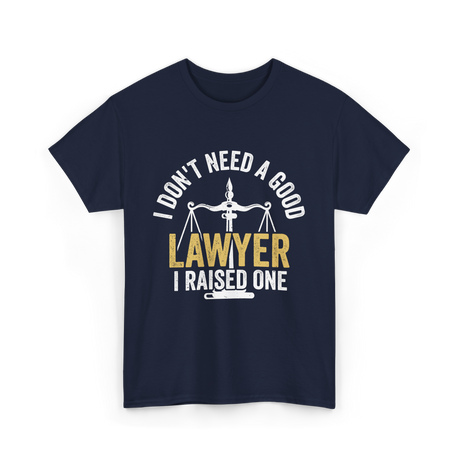 I Don't Need A Lawyer Advocate T-Shirt - Navy