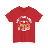 I Don't Need A Lawyer Advocate T-Shirt - Red