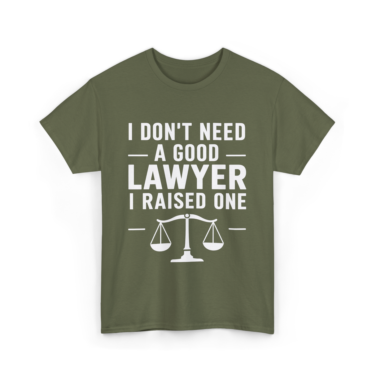 I Don't Need a Lawyer T-Shirt - Military Green