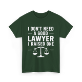 I Don't Need a Lawyer T-Shirt - Forest Green