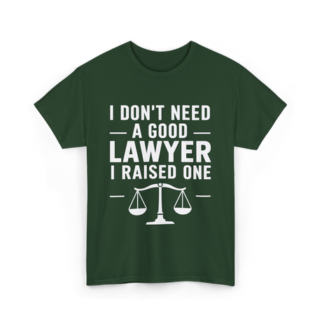 I Don't Need a Lawyer T-Shirt - Forest Green