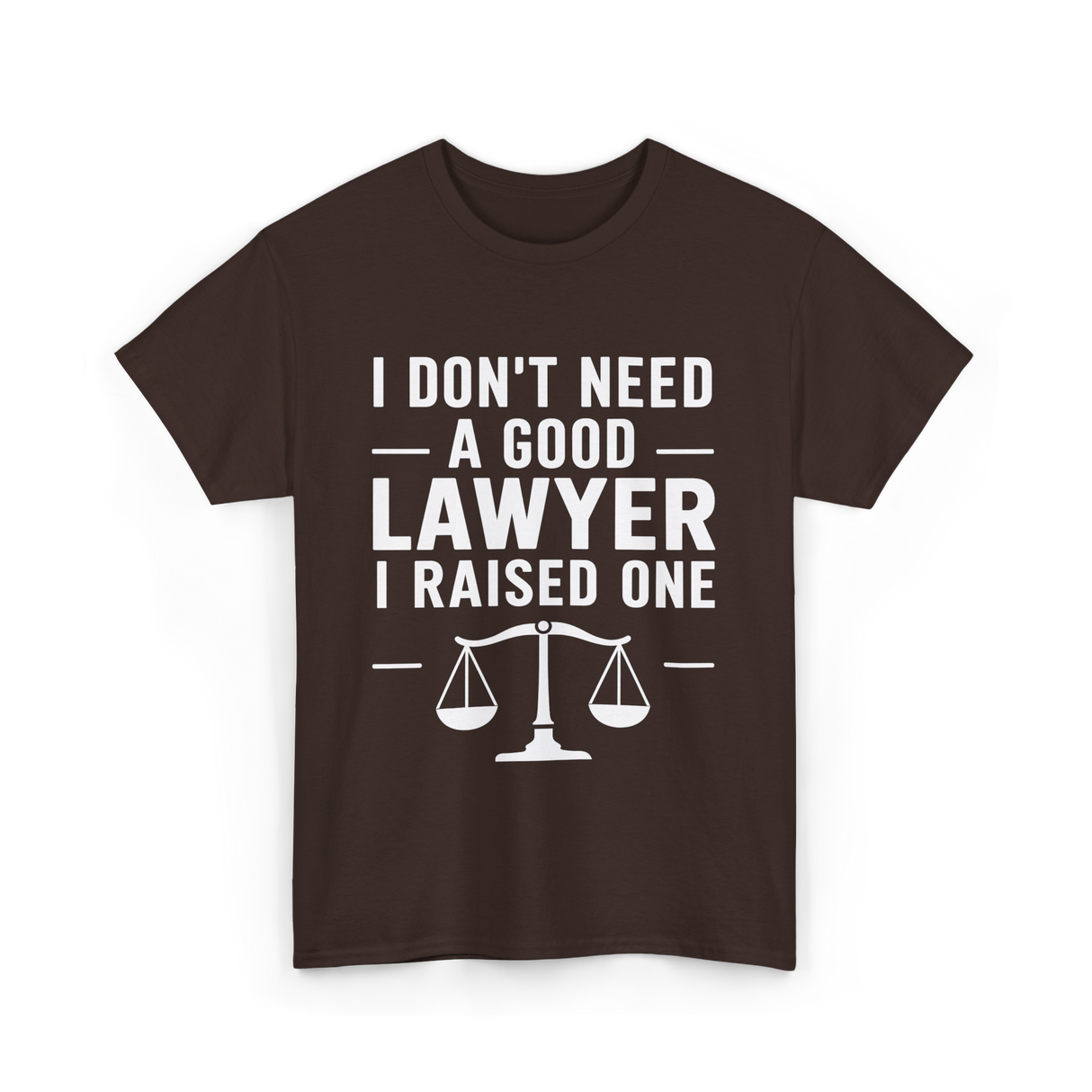 I Don't Need a Lawyer T-Shirt - Dark Chocolate