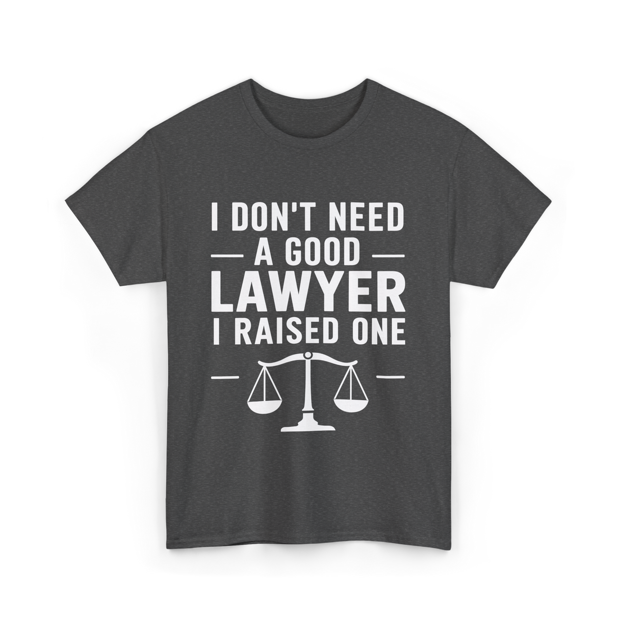 I Don't Need a Lawyer T-Shirt - Dark Heather