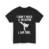 I Don't Need A Weapon Karate T-Shirt - Black