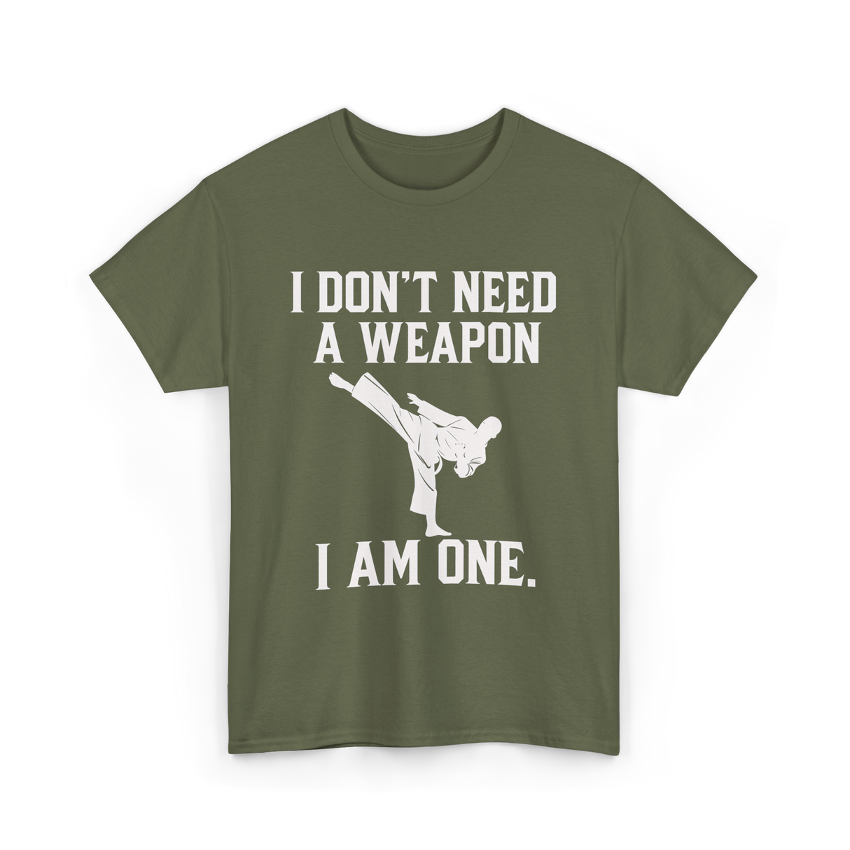 I Don't Need A Weapon Karate T-Shirt - Military Green