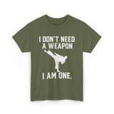 I Don't Need A Weapon Karate T-Shirt - Military Green