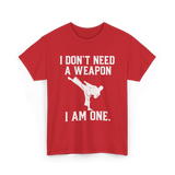 I Don't Need A Weapon Karate T-Shirt - Red