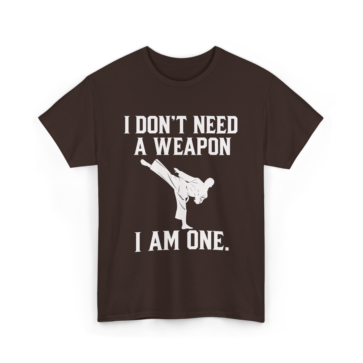 I Don't Need A Weapon Karate T-Shirt - Dark Chocolate