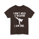 I Don't Need A Weapon Karate T-Shirt - Dark Chocolate