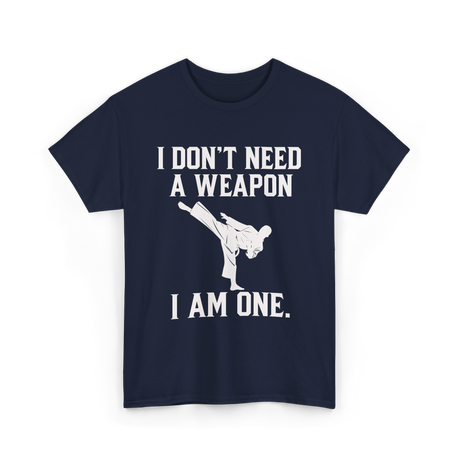 I Don't Need A Weapon Karate T-Shirt - Navy