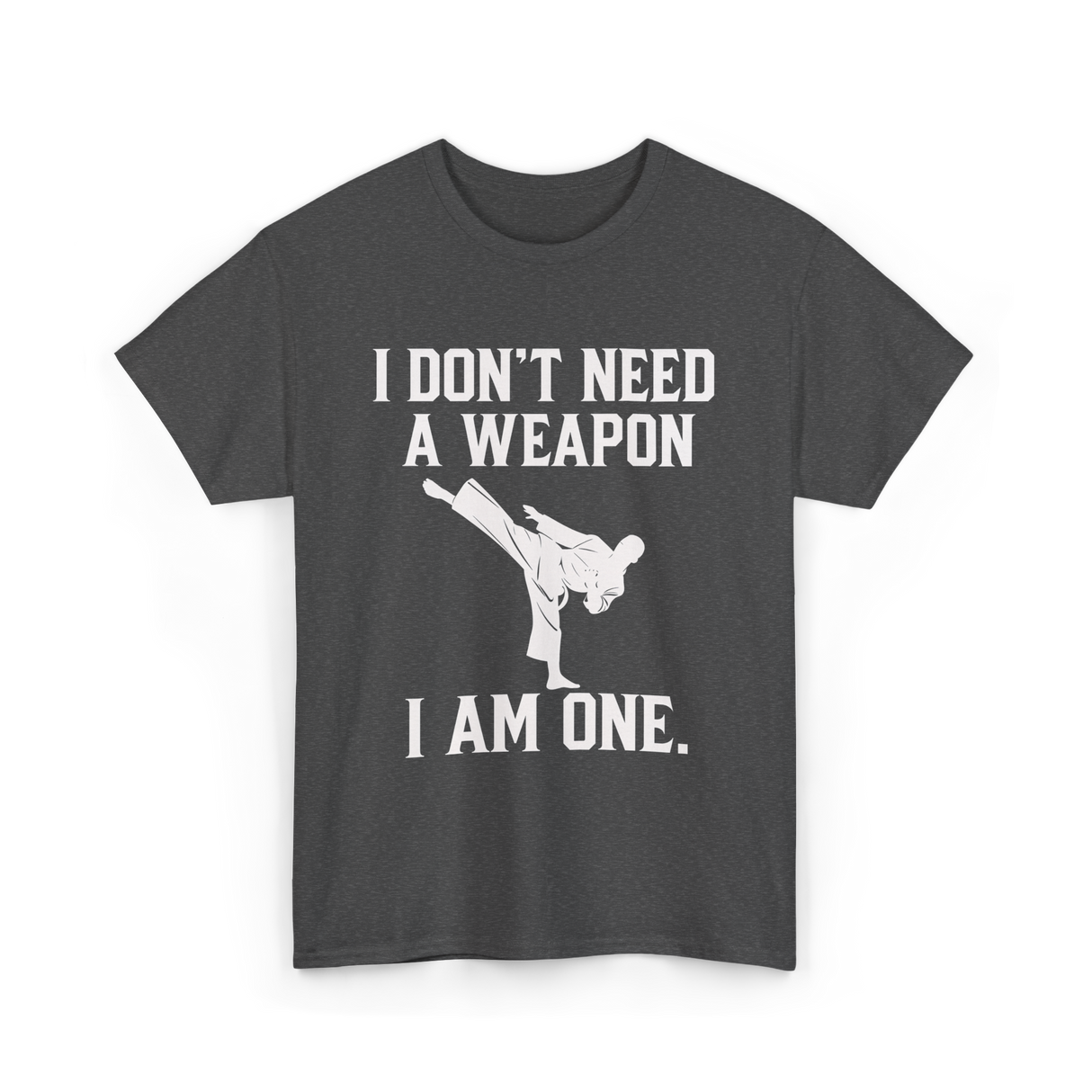 I Don't Need A Weapon Karate T-Shirt - Dark Heather