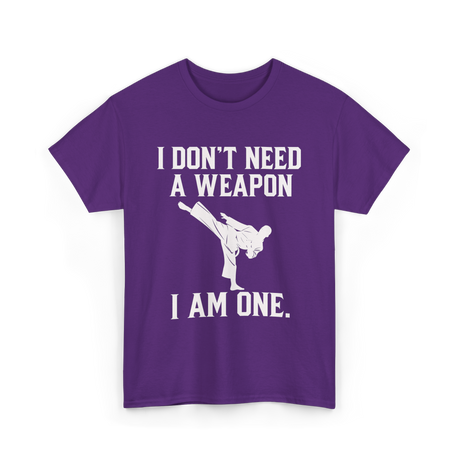 I Don't Need A Weapon Karate T-Shirt - Purple