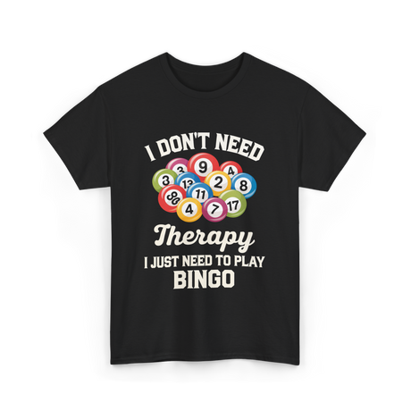 I Don't Need Bingo T-Shirt - Black