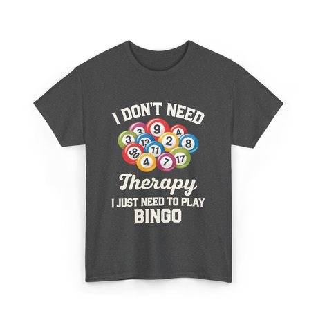 I Don't Need Bingo T-Shirt - Dark Heather