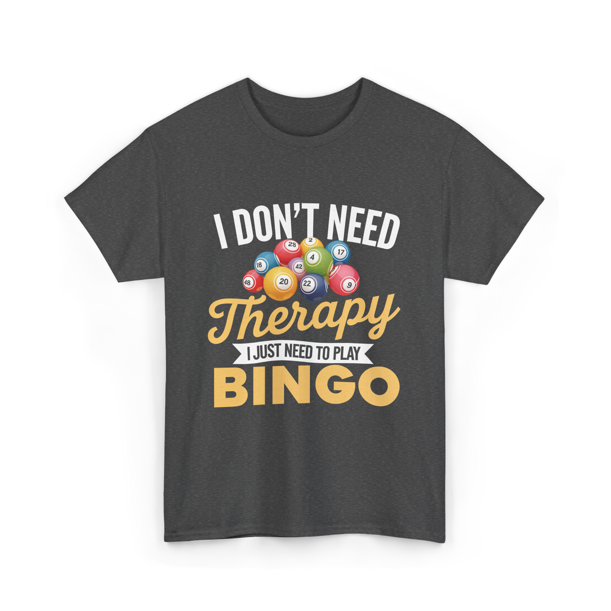 I Don't Need Bingo T-Shirt - Dark Heather