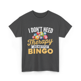 I Don't Need Bingo T-Shirt - Dark Heather