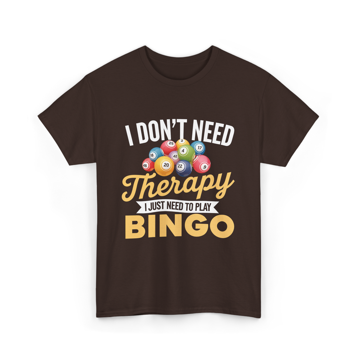 I Don't Need Bingo T-Shirt - Dark Chocolate