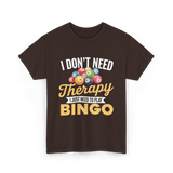 I Don't Need Bingo T-Shirt - Dark Chocolate