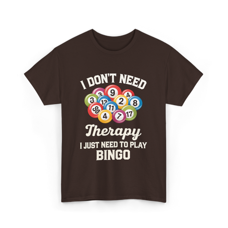 I Don't Need Bingo T-Shirt - Dark Chocolate