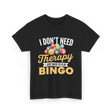 I Don't Need Bingo T-Shirt - Black