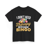 I Don't Need Bingo T-Shirt - Black