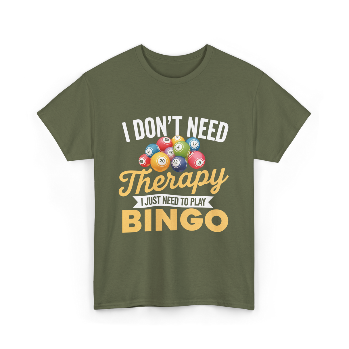 I Don't Need Bingo T-Shirt - Military Green