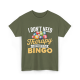 I Don't Need Bingo T-Shirt - Military Green