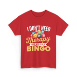 I Don't Need Bingo T-Shirt - Red