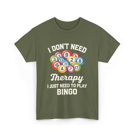 I Don't Need Bingo T-Shirt - Military Green