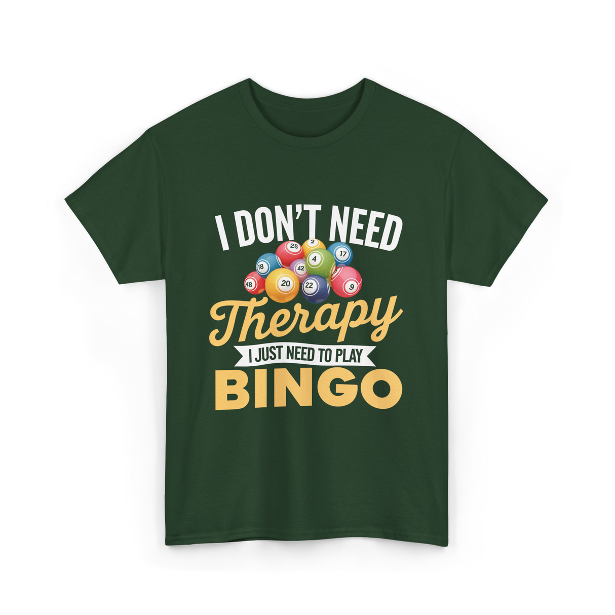 I Don't Need Bingo T-Shirt - Forest Green