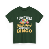 I Don't Need Bingo T-Shirt - Forest Green