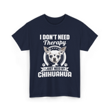 I Don't Need Therapy Chihuahua T-Shirt - Navy