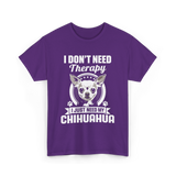 I Don't Need Therapy Chihuahua T-Shirt - Purple