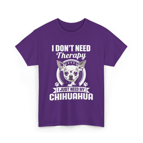 I Don't Need Therapy Chihuahua T-Shirt - Purple