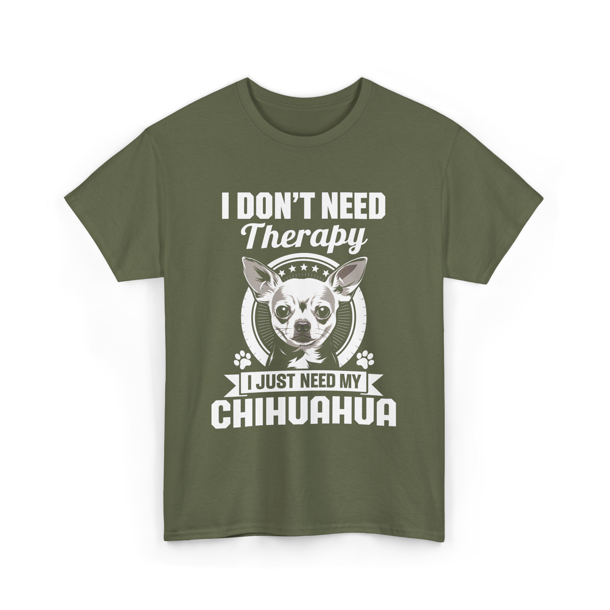 I Don't Need Therapy Chihuahua T-Shirt - Military Green