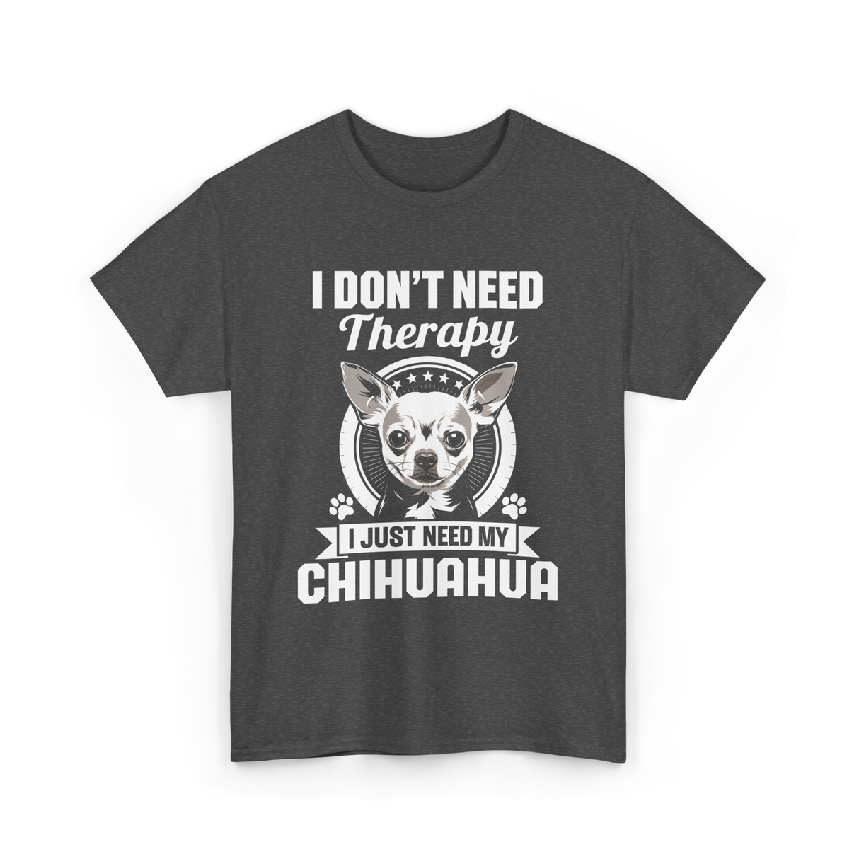 I Don't Need Therapy Chihuahua T-Shirt - Dark Heather