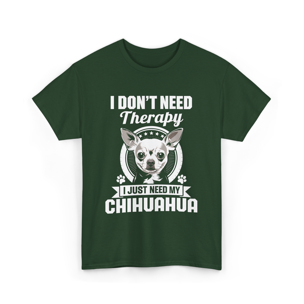 I Don't Need Therapy Chihuahua T-Shirt - Forest Green