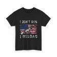 I Don't Run I Reload Gun T-Shirt - Black