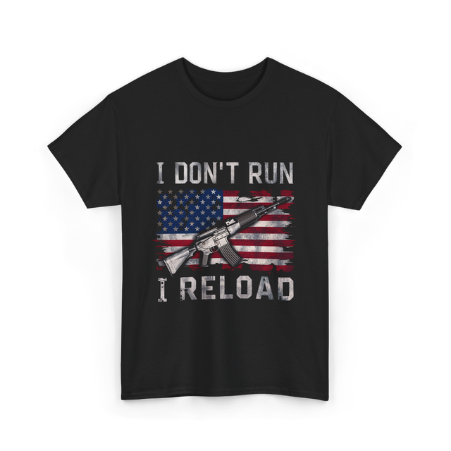 I Don't Run I Reload Gun T-Shirt - Black