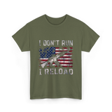 I Don't Run I Reload Gun T-Shirt - Military Green