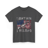 I Don't Run I Reload Gun T-Shirt - Dark Heather