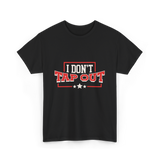 I Don't Tap Out MMA Fighting T-Shirt - Black