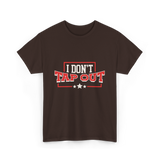 I Don't Tap Out MMA Fighting T-Shirt - Dark Chocolate