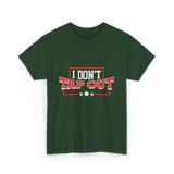 I Don't Tap Out MMA Fighting T-Shirt - Forest Green