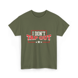 I Don't Tap Out MMA Fighting T-Shirt - Military Green