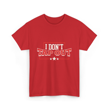 I Don't Tap Out MMA Fighting T-Shirt - Red