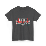 I Don't Tap Out MMA Fighting T-Shirt - Dark Heather