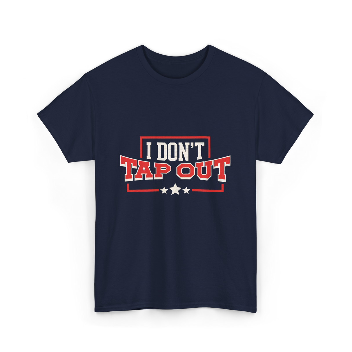 I Don't Tap Out MMA Fighting T-Shirt - Navy