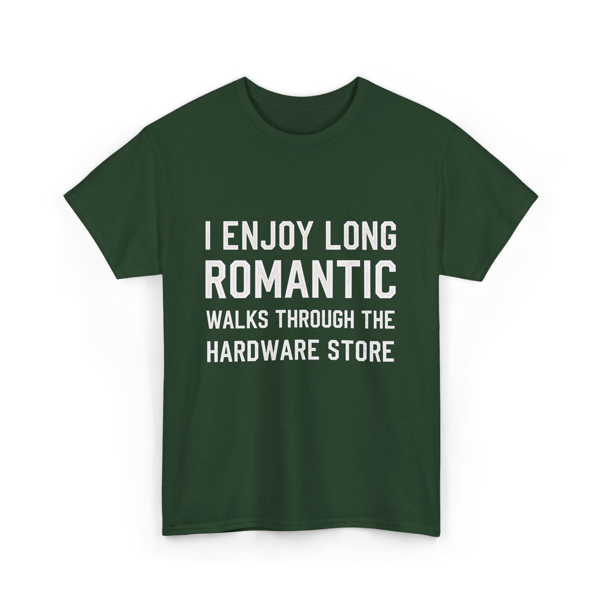 I Enjoy Long Romantic Hardware Store T-Shirt - Forest Green