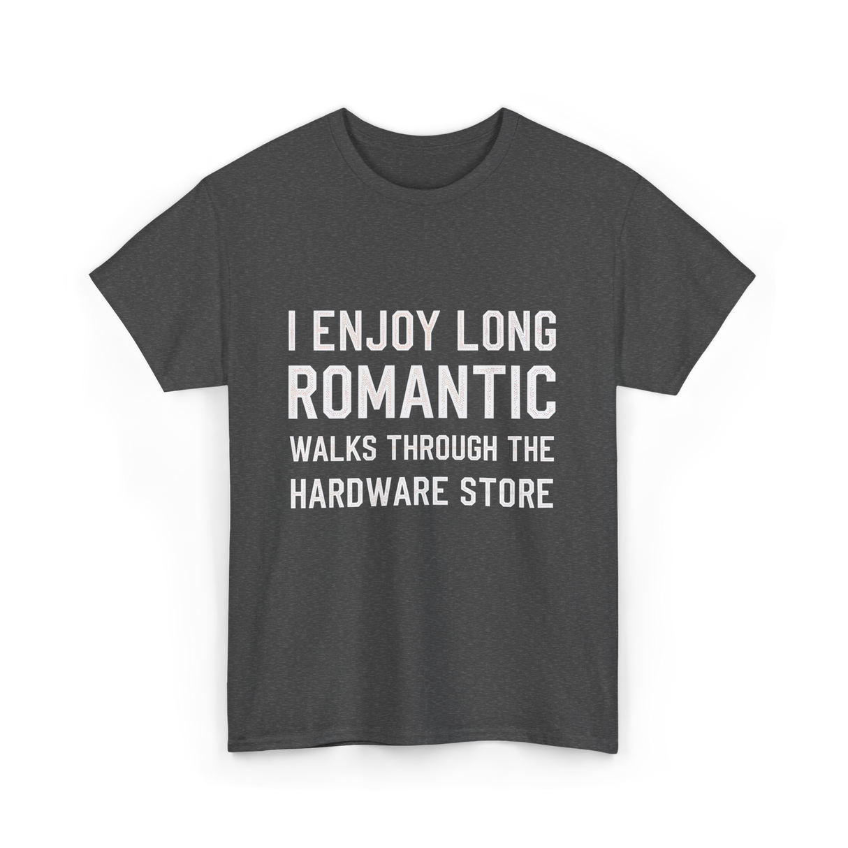 I Enjoy Long Romantic Hardware Store T-Shirt - Dark Heather